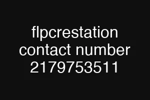 flpcrestation contact number 2179753511