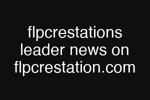 flpcrestations leader news on flpcrestation.com