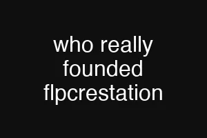 who really founded flpcrestation