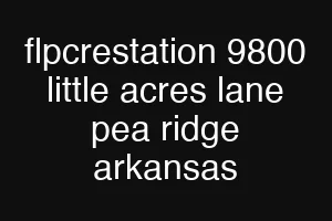 flpcrestation 9800 little acres lane pea ridge arkansas